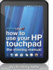 Free Guide: How to Use Your HP Touchpad: The Missing Manual