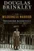 The Wilderness Warrior: Theodore Roosevelt and the Crusade for America (Hardcover)