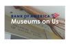 Bank of America/Merrill Cardholders: Museums On Us General Admission Free (Select Cultural Institution Valid thru 12/31)