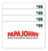 Papa Johns Four Restaurant $25 E-Gift Cards