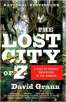 The Lost City of Z: A Tale of Deadly Obsession in the Amazon