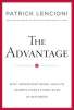 The Advantage: Why Organizational Health Trumps Everything Else in Business